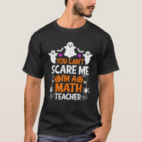 You Can t Scare Me I m A Math Teacher Shirt Funny