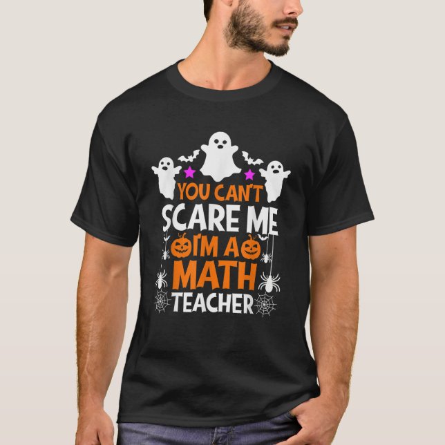 You Can t Scare Me I m A Math Teacher Shirt Funny  (Front)