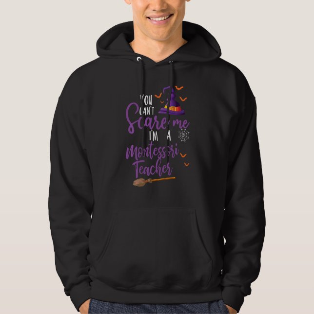 You Can T Scare Me I M A Montessori Teacher Cool H Hoodie (Front)