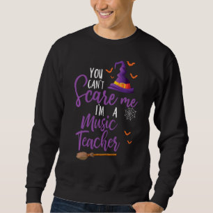 You Can T Scare Me I M A Music Teacher Cool Hallow Sweatshirt
