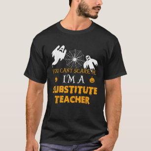 You can t scare me I m a substitute teacher Shirt 