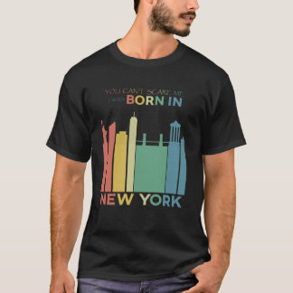 You Can t Scare Me I was Born In New York T-Shirt