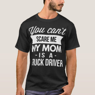You can t scare me my Mom is a Truck body alpaca T-Shirt