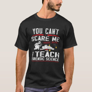 You can´t scare me  Teacher Forensic science T-Shirt