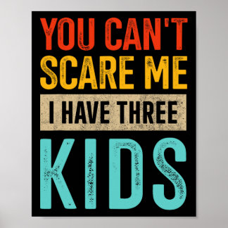 You Can&# t Scare Me Three Kids Dad Of 3 Fathers  Poster