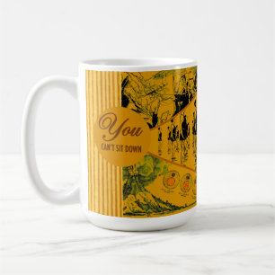 You Can’t Sit Down Coffee Mug