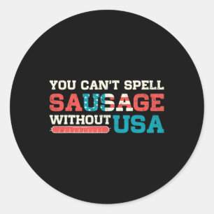 You Can’t Spell Sausage Without Usa 4th Of July Qu Classic Round Sticker
