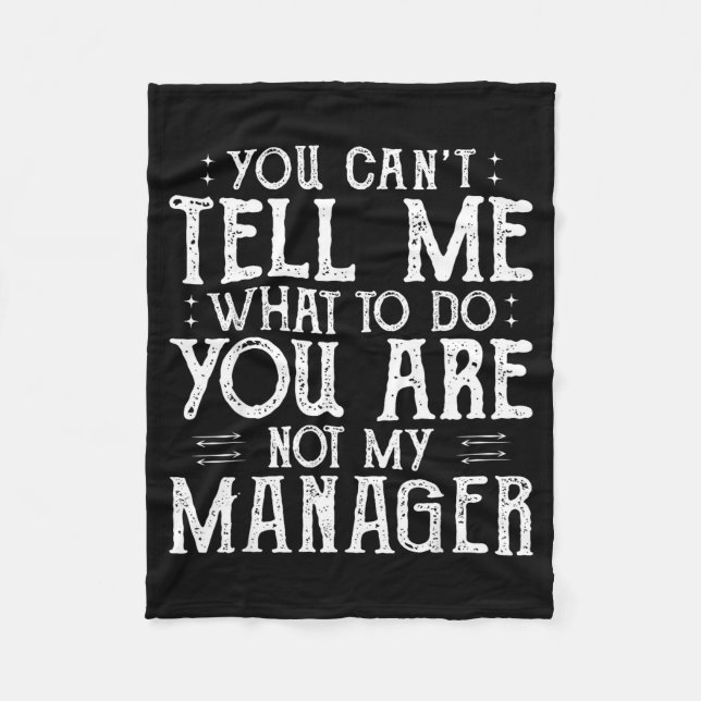 You Can’t Tell Me, Not My Manager Tee Funny Quote  Fleece Blanket (Front)