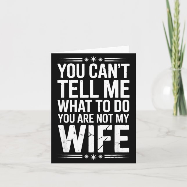 You Can’t Tell Me, Not My Wife Tee Funny Quote  Card (Front)
