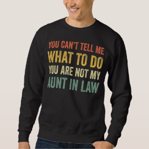 You Can T Tell Me What To Do Vintage Funny Aunt I Sweatshirt