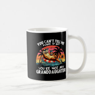 You Can’t Tell Me What To Do You Are Not My Grandd Coffee Mug