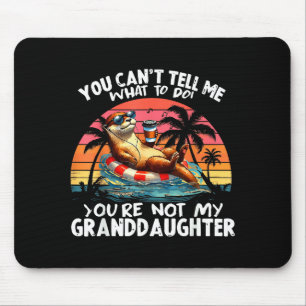 You Can’t Tell Me What To Do You Are Not My Grandd Mouse Mat