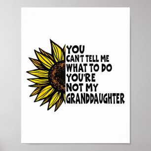 You Can’t Tell Me What To Do You Are Not My Grandd Poster