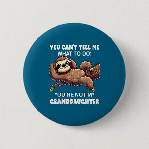 You Can’t Tell Me What To Do You Not My Granddaugh 6 Cm Round Badge