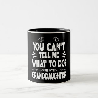 You can’t tell me what to do. You’re not my grand Two-Tone Coffee Mug