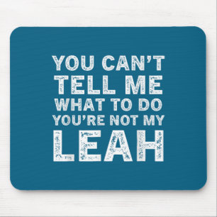 You Can’t Tell Me What To Do You’re Not My Leah Mouse Mat
