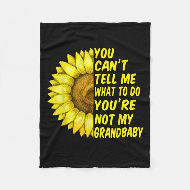 You Can T Tell Me What To Do You're Not My Grandba Fleece Blanket (Front)