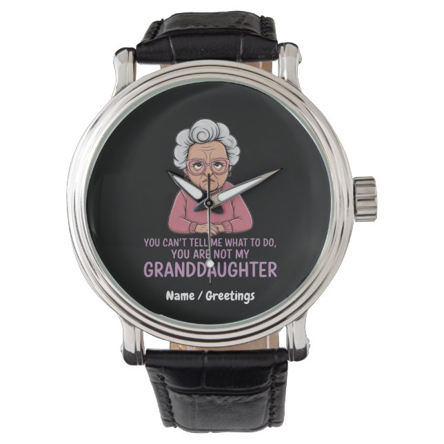 You Can’t Tell Me, You’re Not My Granddaughter  Watch (Front)