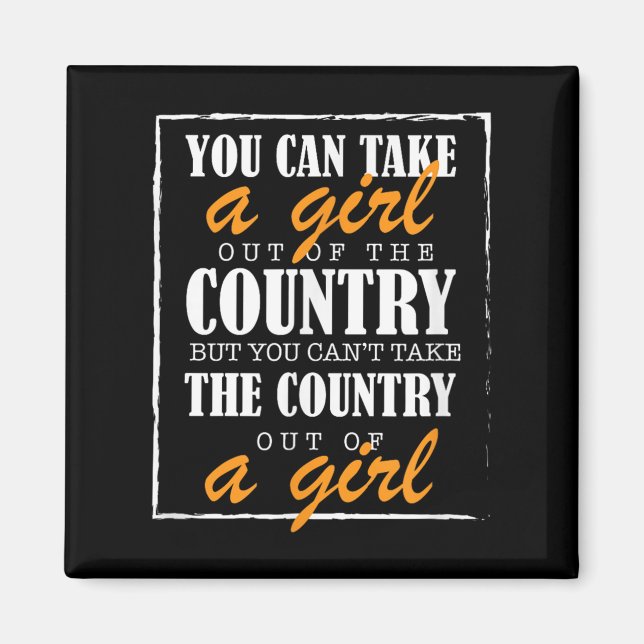 You Can Take A Girl Out Of The Country But You Can Magnet (Front)