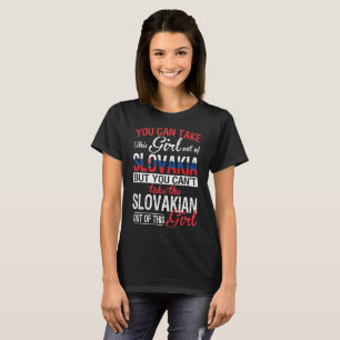 You Can Take Girl Out Of Slovakia Slovakian Girl T-Shirt