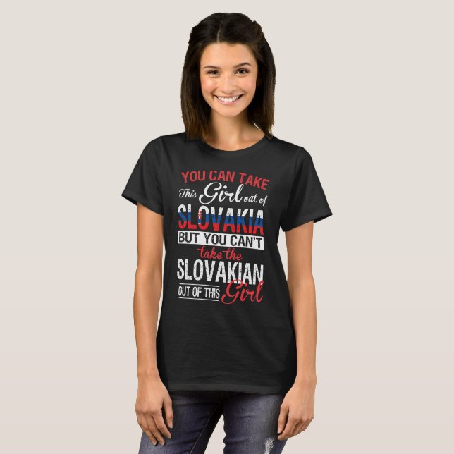 You Can Take Girl Out Of Slovakia Slovakian Girl T-Shirt (Front Full)