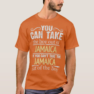 You Can Take The Boy Out Of Jamaica But You Cant T T-Shirt