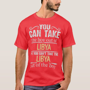 You Can Take The Boy Out Of Libya But You Cant Tak T-Shirt
