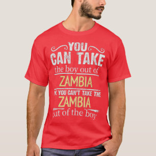 You Can Take The Boy Out Of Zambia But You Cant Ta T-Shirt