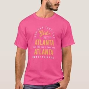 You Can Take The Girl Out Of Atlanta Georgia Homet T-Shirt