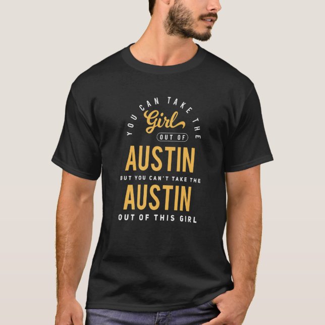You Can Take The Girl Out Of Austin Texas  Hometow T-Shirt (Front)