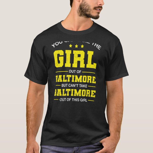 You Can Take The Girl Out Of Baltimore Maryland Gi T-Shirt (Front)