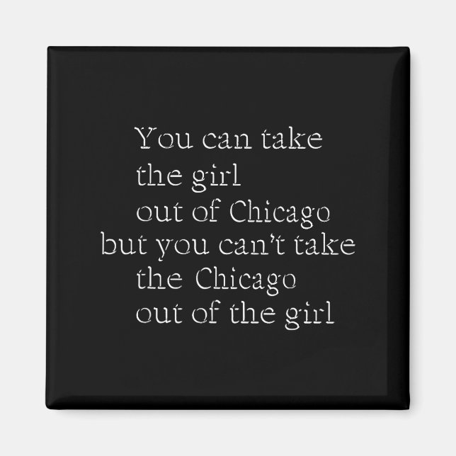 You Can Take The Girl Out Of Chicago But You Can't Magnet (Front)