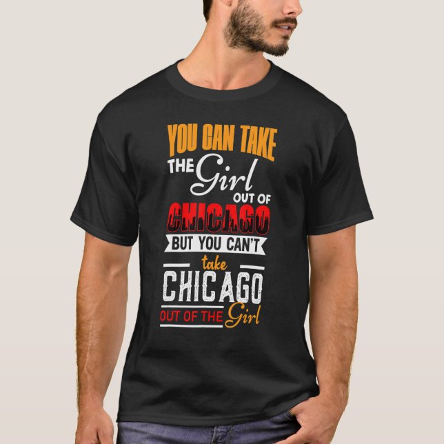 You Can Take The Girl Out Of Chicago  Chicago Usa T-Shirt (Front)