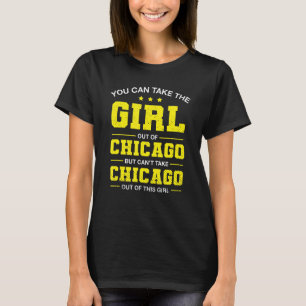 You Can Take The Girl Out Of Chicago Illinois Girl T-Shirt