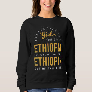 You Can Take The Girl Out Of Ethiopia Roots Ethiop Sweatshirt