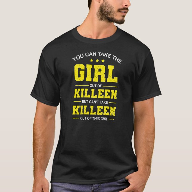 You Can Take The Girl Out Of Killeen Texas Girlfri T-Shirt (Front)