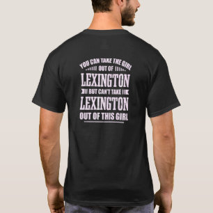 You Can Take The Girl Out Of Lexington Kentucky Ho T-Shirt