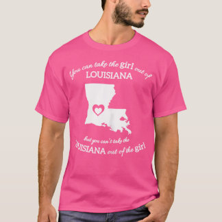 You Can Take The Girl Out Of Louisiana But You Can T-Shirt