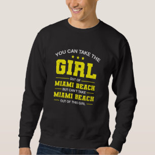 You Can Take The Girl Out Of Miami Beach Florida G Sweatshirt