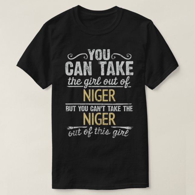 You Can Take The Girl Out Of Niger But You Cant Ta T-Shirt (Design Front)
