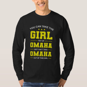You Can Take The Girl Out Of Omaha Nebraska Girlfr T-Shirt