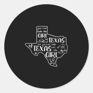 You Can Take The Girl Out Of Texas But Can't Home  Classic Round Sticker
