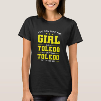 You Can Take The Girl Out Of Toledo Ohio Girlfrien T-Shirt