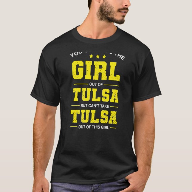 You Can Take The Girl Out Of Tulsa Oklahoma Girlfr T-Shirt (Front)