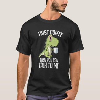 You can talk to me but first Coffee T-Shirt