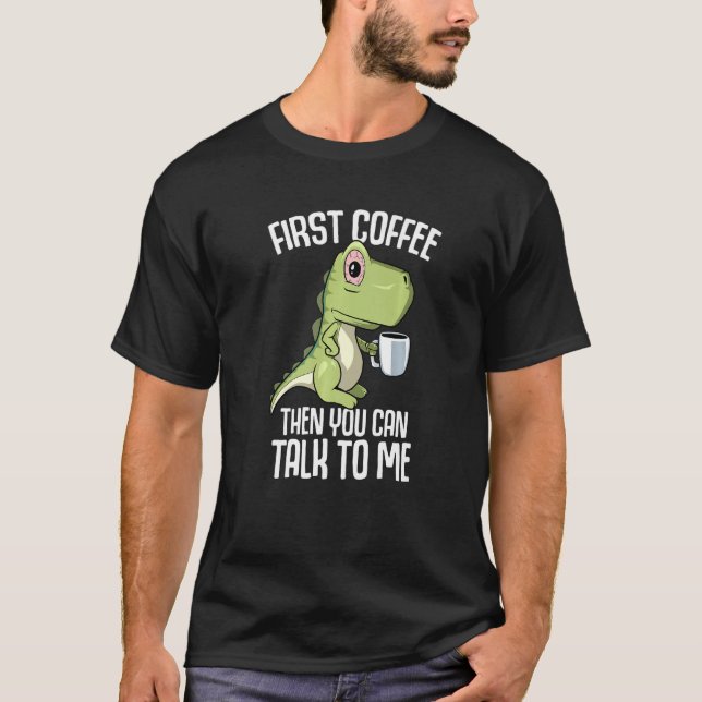 You can talk to me but first Coffee T-Shirt (Front)
