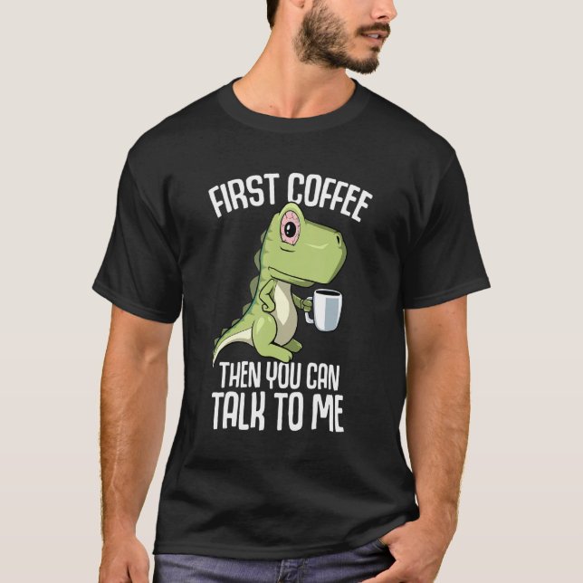You can talk to me but first Coffee T-Shirt (Front)