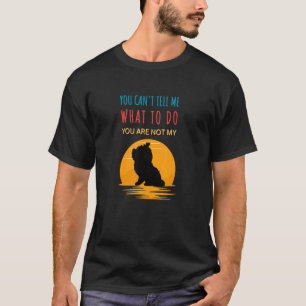 You can tell me what to do you are not my Shih Tzu T-Shirt