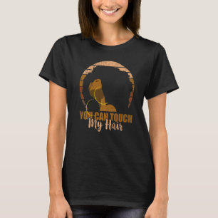 You Can Touch My Hair Natural Afro Women T-Shirt
