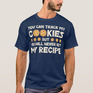 You Can Track My Cookies Funny Bakers Baking Cooki T-Shirt